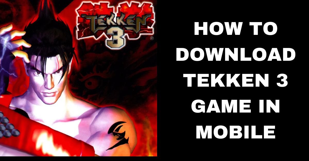 Tekken 3 Game Download for Android | How to Download Tekken 3 Game in Android Mobiles